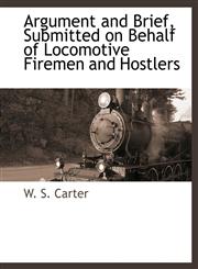 Argument and Brief, Submitted on Behalf of Locomotive Firemen and Hostlers,1117877787,9781117877785