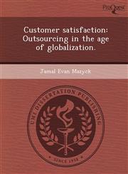 Customer satisfaction Outsourcing in the age of globalization.,1248984897,9781248984895