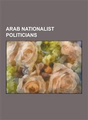 Arab Nationalist Politicians Tariq Aziz, Mohammad Amin Al-Husayni, Hikmat Abu Zayd, Abdul Rahman Hassan Azzam, Shafiq Al-Hout, George Habash, Salah,123059762X,9781230597621