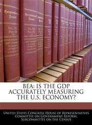 BEA IS THE GDP ACCURATELY MEASURING THE U.S. ECONOMY?,1240467001,9781240467006