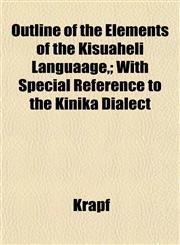 Outline of the Elements of the Kisuáheli Languaage,; With Special Reference to the Kiníka Dialect,1152475606,9781152475601