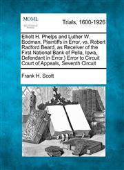 Elliott H. Phelps and Luther W. Bodman, Plaintiffs in Error, vs. Robert Radford Beard, as Receiver of the First National Bank of Pella, Iowa, Defendant in Error.} Error to Circuit Court of Appeals, Seventh Circuit,127509791X,9781275097919