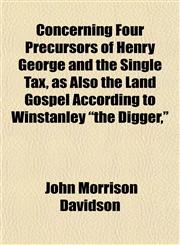 Concerning Four Precursors of Henry George and the Single Tax, as Also the Land Gospel According to Winstanley "the Digger,",1152221299,9781152221291
