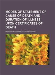 Modes of statement of cause of death and duration of illness upon certificates of death,1152673084,9781152673083