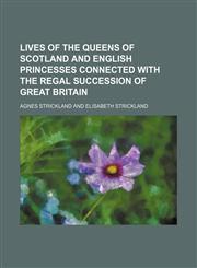 Lives of the Queens of Scotland and English Princesses Connected With the Regal Succession of Great Britain (Volume 3),115045718X,9781150457180