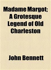 Madame Margot; A Grotesque Legend of Old Charleston,1154462323,9781154462326