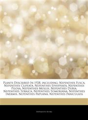 Articles On Plants Described In 1928, including Nepenthes Fusca, Nepenthes Clipeata, Nepenthes Ephippiata, Nepenthes Pilosa, Nepenthes Mollis, Nepenthes Dubia, Nepenthes Tobaica, Nepenthes Tomoriana, Nepenthes Inermis, Nepenthes Papuana,1243363436,9781243363435