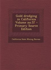 Gold dredging in California Volume no.57 - Primary Source Edition,1295674238,9781295674237