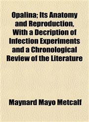 Opalina; Its Anatomy and Reproduction, With a Decription of Infection Experiments and a Chronological Review of the Literature,1153070391,9781153070393