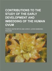 Contributions to the study of the early development and imbedding of the human ovum,1230145982,9781230145983