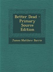 Better Dead - Primary Source Edition,1294438492,9781294438496