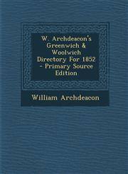 W. Archdeacon's Greenwich & Woolwich Directory For 1852 - Primary Source Edition,1294054546,9781294054542