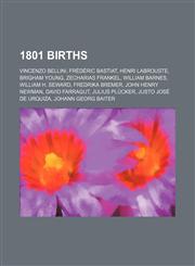 1801 births Vincenzo Bellini, Frédéric Bastiat, Henri Labrouste, Brigham Young, Zecharias Frankel, William Barnes, William H. Seward,1157581749,9781157581741