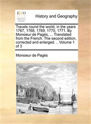Travels round the world, in the years 1767, 1768, 1769, 1770, 1771. By Monsieur de Pagés, ... Translated from the French. The second edition, corrected and enlarged. .. Volume 1 of 3,1140948466,9781140948469