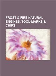 FROST & FIRE NATURAL ENGINES, TOOL-MARKS & CHIPS,1151052752,9781151052759
