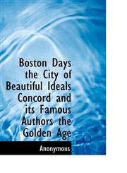 Boston Days the City of Beautiful Ideals Concord and its Famous Authors the Golden Age,1116070960,9781116070965