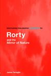 Routledge Philosophy Guidebook to Rorty and the Mirror of Nature,0415383315,9780415383318