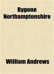 Bygone Northamptonshire,1154652866,9781154652864