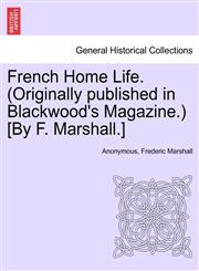 French Home Life. (Originally published in Blackwood's Magazine.) [By F. Marshall.],1240930917,9781240930913