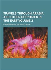 Travels Through Arabia and Other Countries in the East Volume 2,1230426604,9781230426600