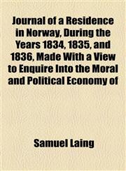 Journal of a Residence in Norway, During the Years 1834, 1835, and 1836, Made With a View to Enquire Into the Moral and Political Economy of,1154753751,9781154753752