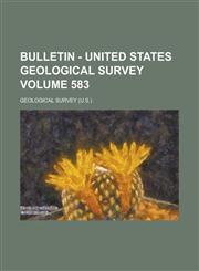 Bulletin - United States Geological Survey Volume 583,1236805852,9781236805850