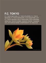 F.C. Tokyo F.C. Tokyo matches, F.C. Tokyo players, F.C. Tokyo seasons, FC Tokyo managers, Yuto Nagatomo, 2011 F.C. Tokyo season,1156042402,9781156042403