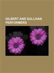 Gilbert and Sullivan Performers Bill Oddie, Eric Idle, Frankie Howerd, Vincent Price, Timothy West, George Grossmith, Malcolm Sargent,1156837898,9781156837894
