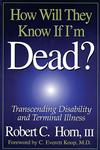 How Will They Know If I'm Dead ? Transcending Disability and Terminal Illness 1st Edition,1574440713,9781574440713
