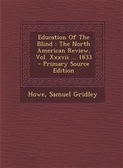 Education of the Blind The North American Review, Vol. XXXVII ... 1833 - Primary Source Edition,1294467999,9781294467991