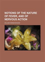 Notions of the nature of fever, and of nervous action,1151626732,9781151626738