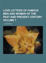Love Letters of Famous Men and Women of the Past and Present Century Volume 1,1230444246,9781230444246