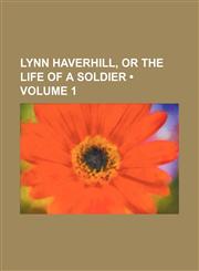 Lynn Haverhill, or The life of a soldier (Volume 1),1153926571,9781153926577