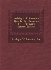 Ashleys of America Quarterly, Volumes 1-4 - Primary Source Edition,1294732293,9781294732297