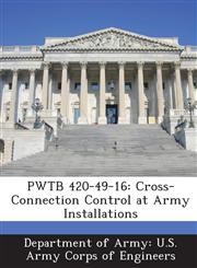 PWTB 420-49-16 Cross-Connection Control at Army Installations,128878130X,9781288781300