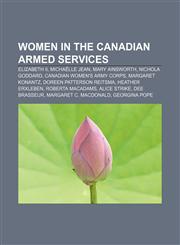 Women in the Canadian armed services Elizabeth II, Michaëlle Jean, Mary Ainsworth, Nichola Goddard, Canadian Women's Army Corps,1155791665,9781155791661