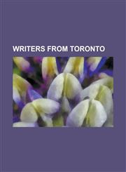 Writers from Toronto A. F. Moritz, Adrienne Clarkson, Alexander Wilson (Writer), Allan Dwan, Andrew Pyper, Andre Alexis, Anne Carson, Anne,1155841913,9781155841915