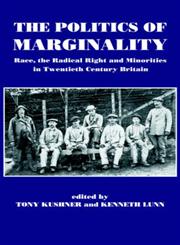 The Politics of Marginality Race, the Radical Right and Minorities in Twentieth Century Britain,0714633917,9780714633916