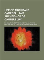 Life of Archibald Campbell Tait, Archbishop of Canterbury (Volume 2),1150567333,9781150567339