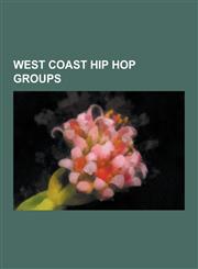 West Coast Hip Hop Groups N.W.A, Cypress Hill, Jurassic 5, the Coup, the Black Eyed Peas, Hed Pe, the Pharcyde, Tha Dogg Pound, Blue Sky Black D,1230536825,9781230536828