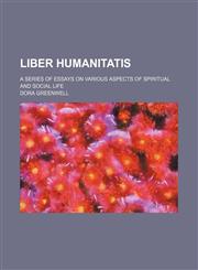 Liber humanitatis; a series of essays on various aspects of spiritual and social life,1151660612,9781151660619