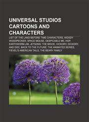 Universal Studios cartoons and characters List of The Land Before Time characters, Woody Woodpecker, Space Mouse, Despicable Me, Hop,1156648831,9781156648834