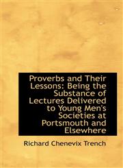 Proverbs and Their Lessons Being the Substance of Lectures Delivered to Young Men's Societies at Po,1103502409,9781103502400