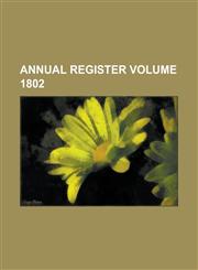 Annual Register Volume 1802,1236866215,9781236866219