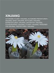 Xinjiang Autonome fylker i Xinjiang, Autonome prefekturer i Xinjiang, Byer i Xinjiang, Byfylker i Xinjiang, Byprefekturer i Xinjiang,1232806455,9781232806455