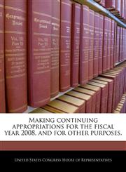 Making continuing appropriations for the fiscal year 2008, and for other purposes.,1240332262,9781240332267
