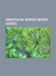 Anastacia Songs (Music Guide) Absolutely Positively, Boom (Anastacia Song), Burning Star (Song), Cowboys & Kisses, Defeated (Song), Everything Burns,1156390850,9781156390856