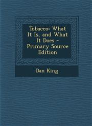Tobacco What It Is, and What It Does - Primary Source Edition,1287975615,9781287975618