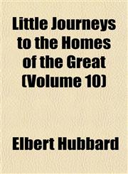 Little Journeys to the Homes of the Great (Volume 10),1152390562,9781152390560