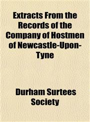 Extracts From the Records of the Company of Hostmen of Newcastle-Upon-Tyne,1152455060,9781152455061